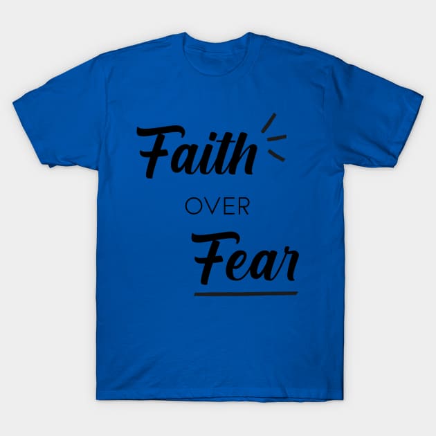 Faith over Fear T-Shirt by Inspire Creativity